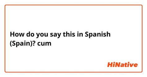 cum in spanish|cum .